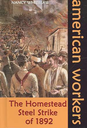 The Homestead Steel Strike of 1892 de Nancy Whitelaw