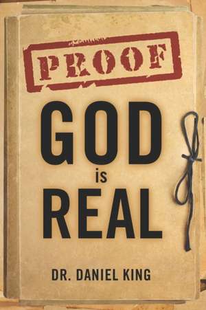 Proof God is Real: Is God There and Does He Care for Me? de Daniel King