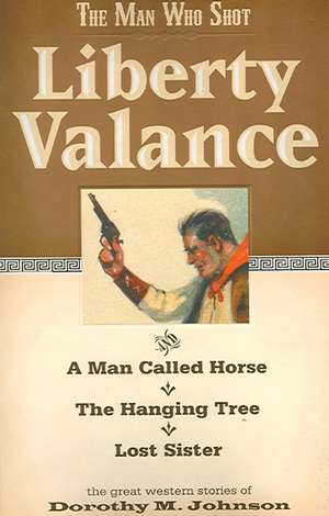 The Man Who Shot Liberty Valance de Dorothy Johnson