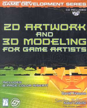 2D Artwork and 3D Modelling for Game Artists de David Franson