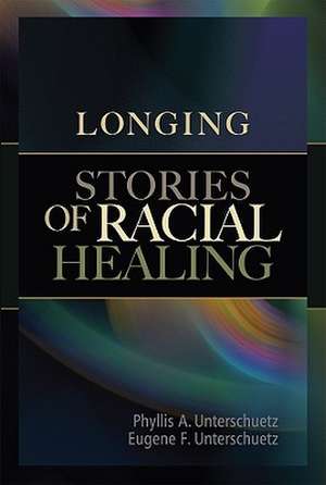 Longing: Stories of Racial Healing de Phyllis A. Unterschuetz