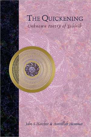 The Quickening: Unknown Poetry of Tahirih de John S. Hatcher