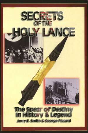 Secrets of the Holy Lance: The Spear of Destiny in History & Legend de Jerry E. Smith