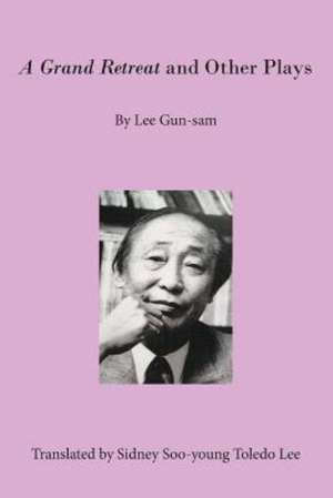 A Grand Retreat and Other Plays de Gun-sam Lee