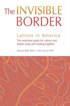 The Invisible Border: Latinos in America de Samuel Roll