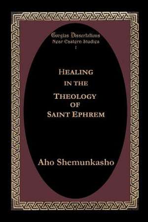 Healing in the Theology of Saint Ephrem de Aho Shemunkasho