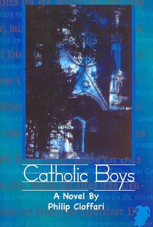 Catholic Boys de Philip Cioffari