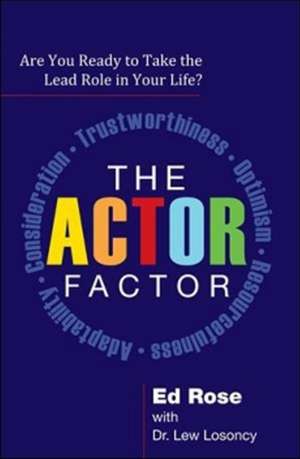 The ACTOR Factor: Are You Ready to Take the Lead Role in Your Life? de Ed Rose