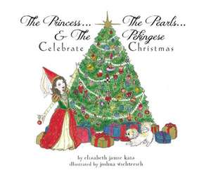 The Princess, the Pearls & the Pekingese: Celebrate Christmas de Elizabeth Jamie Katz