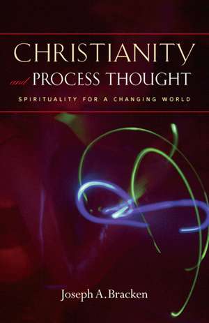 Christianity and Process Thought – Spirituality for a Changing World de Joseph A. Bracken