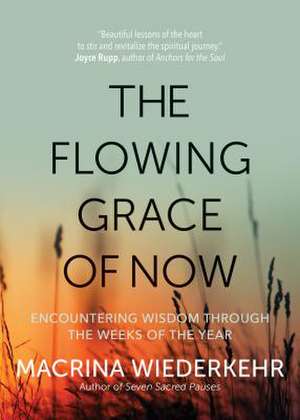 The Flowing Grace of Now de Macrina Wiederkehr