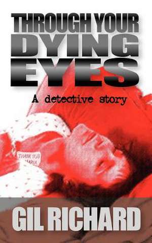 Through Your Dying Eyes de Gil Richard