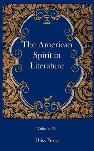 The American Spirit in Literature de Bliss Perry