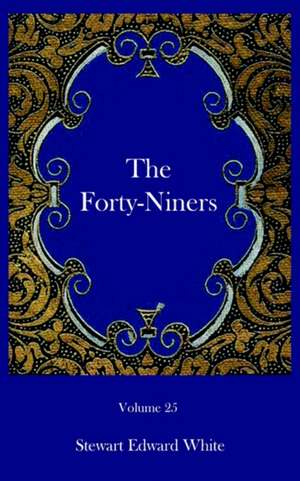 The Forty-Niners de Stewart Edward White