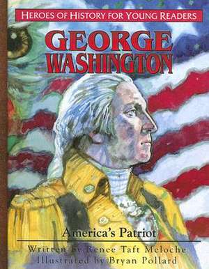 George Washington: America's Patriot de Renee Taft Meloche