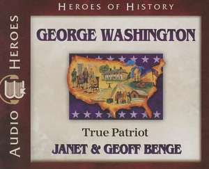 George Washington: True Patriot de Geoff Benge