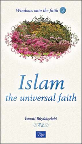 Islam: The Universal Faith de lsmail Bykelebi