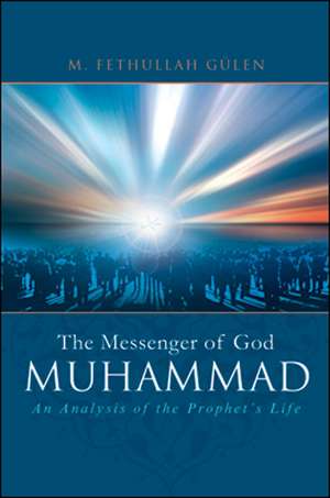 Messenger of God Muhammad: An Analysis of the Prophet's Life de M Fethullah Glen