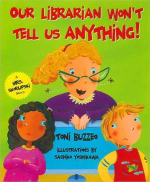 Our Librarian Won't Tell Us Anything! de Toni Buzzeo