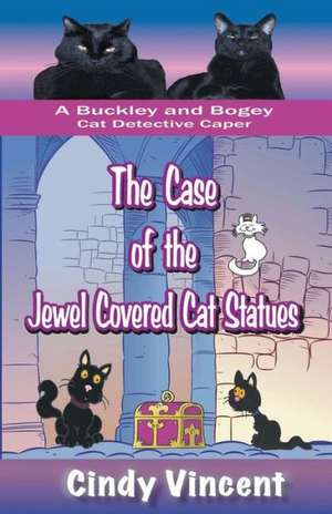 The Case of the Jewel Covered Cat Statues (a Buckley and Bogey Cat Detective Caper) de Cindy Vincent