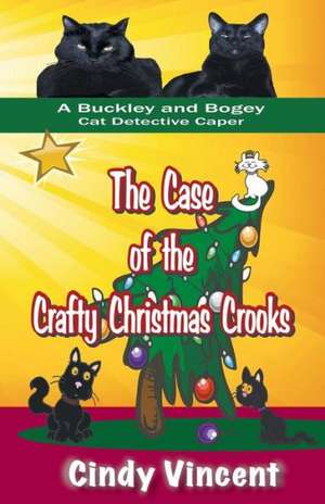 The Case of the Crafty Christmas Crooks (a Buckley and Bogey Cat Detective Caper) de Cindy Vincent