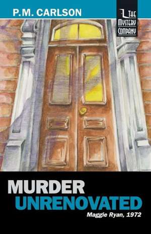 Murder Unrenovated de P. M. Carlson