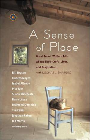 A Sense of Place: Great Travel Writers Talk about Their Craft, Lives, and Inspiration de Michael Shapiro