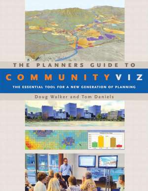 The Planners Guide to CommunityViz: The Essential Tool for a New Generation of Planning de Doug Walker