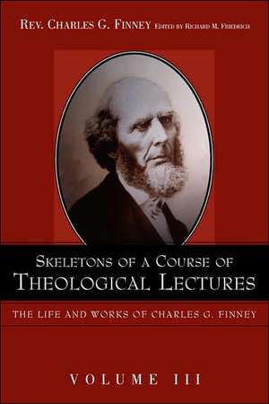 Skeletons of a Course of Theological Lectures. de Charles G. Finney