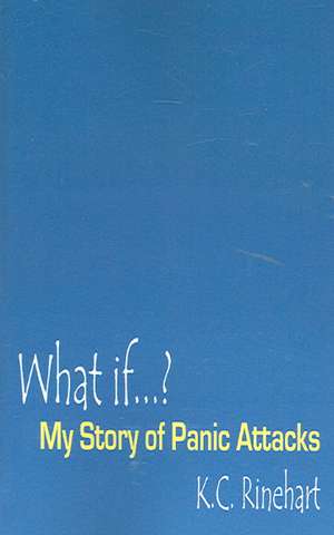 What If.? My Story of Panic Attacks: Romantic Hedonism de K. C. Rinehart