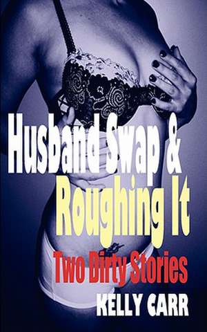 Husband Swap and Roughing It de Kelly Carr