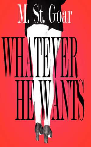 Whatever He Wants de M. ST.GOAR