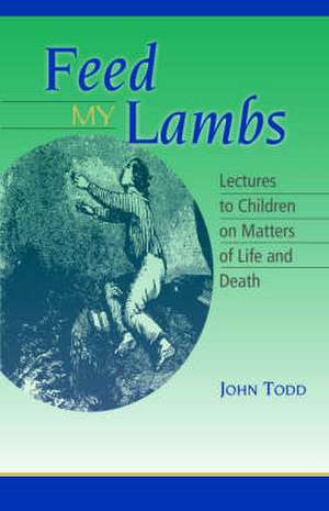 Feed My Lambs: Lectures to Children de John Todd