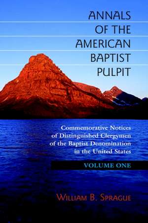 Annals of the American Baptist Pulpit: Volume One de William Buell Sprague