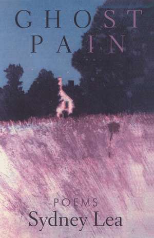 Ghost Pain: Poems de Sydney Lea