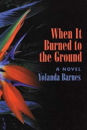 When It Burned to the Ground: A Novel de Yolanda Barnes