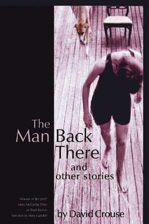 The Man Back There and Other Stories: New & Selected Poems de David Crouse