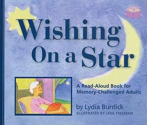 Wishing on a Star: A Read-Aloud Book for Memory-Challenged Adults de Lydia Burdick