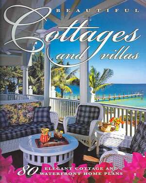 Beautiful Cottages and Villas: 80 Elegant Cottage and Waterfront Home Plans de Dan Sater