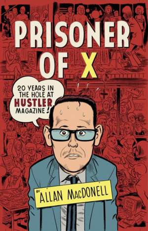 Prisoner Of X: 20 Years in the Hole at Hustler Magazine de Allan MacDonell