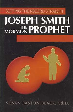 Joseph Smith the Mormon Prophet de Susan Easton Black