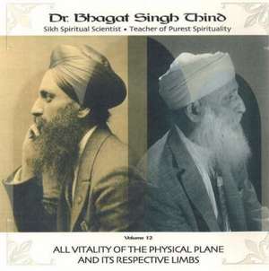 All Vitality of the Physical Plane & its Respective Limbs de Dr. Bhagat Singh Thind