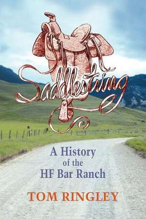 Saddlestring: A History of the Hf Bar Ranch de Tom Ringley