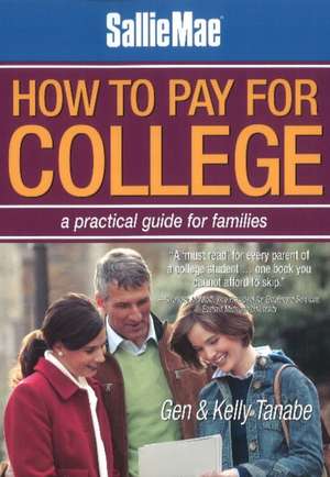 Sallie Mae How to Pay for College: A Practical Guide for Families de Gen Tanabe