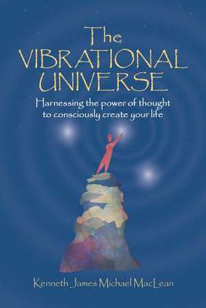 The Vibrational Universe de Kenneth James MacLean