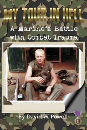 My Tour in Hell: A Marine's Battle with Combat Trauma de David W. Powell