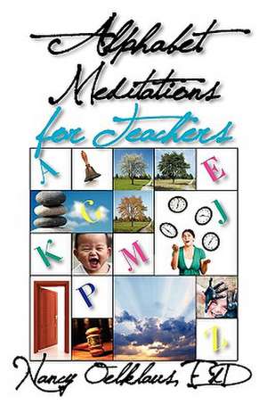 Alphabet Meditations for Teachers de Nancy Oelklaus