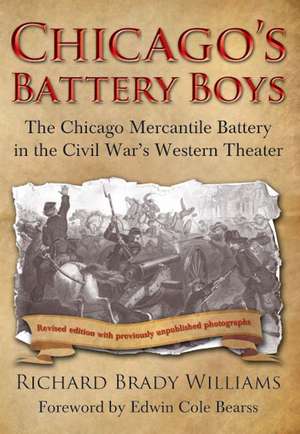 Chicago's Battery Boys: The Chicago Mercantile Battery in the Civil War's Western Theater de Richard Brady Williams