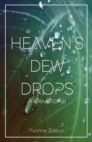 Heaven's Dewdrops de Yvonne Eason