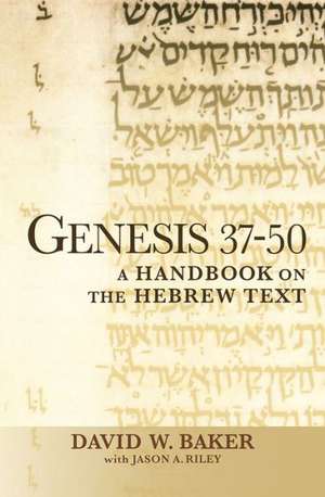 Genesis 37-50: A Handbook on the Hebrew Text de David W. Baker